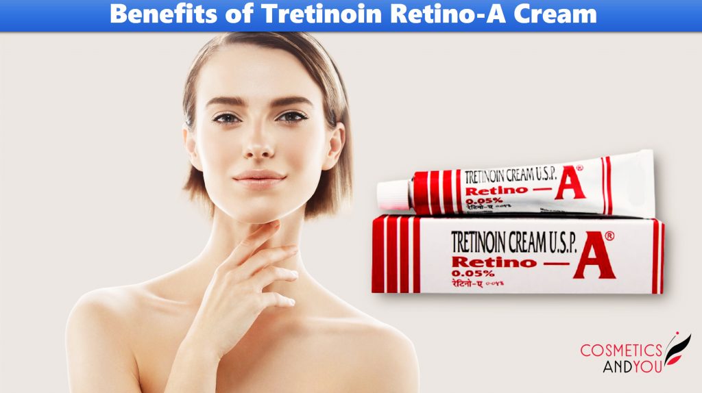 What are the Benefits of Tretinoin Retino a Cream – Cosmetics and you 