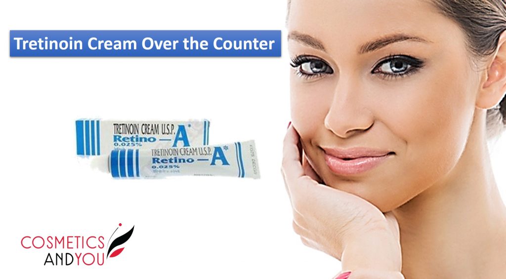 Tretinoin Cream Over the Counter Cosmetics and you Acne Treatment