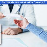 Do I Need A Prescription For Careprost