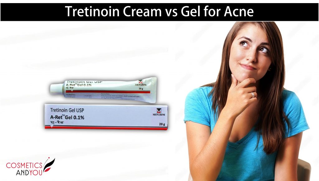 Tretinoin Cream vs Gel for Acne Cosmetics and you Acne Treatment