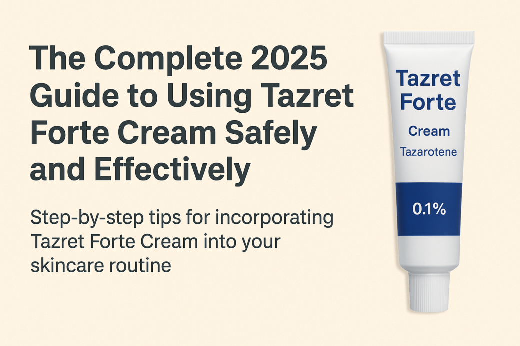 The Complete 2025 Guide to Using Tazret Forte Cream Safely and Effectively,” with a Tazret Forte 0.1% Tazarotene cream tube